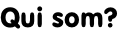 Qui som?