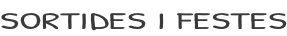 SORTIDES I FESTES